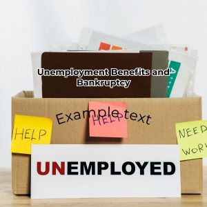 Unemployment Benefits and Bankruptcy